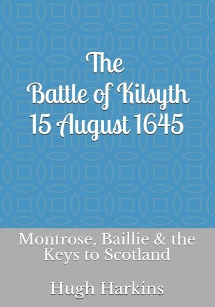 Cover for Hugh Harkins · The Battle of Kilsyth, 15 August 1645 (Pocketbok) (2018)