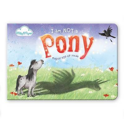 Cover for Moira Butterfield · I am Not a...Pony: Cased Picture Story Board Book with Magical Pop-Up Ending - I an Note A... (Hardcover Book) [New edition] (2015)