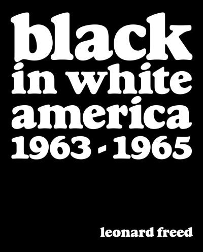 Cover for Leonard Freed · Leonard Freed: Black in White America 1963-1965 (Inbunden Bok) (2020)