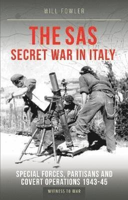 Cover for Will Fowler · The SAS Secret War in Italy: Special Forces, Partisans and Covert Operations 1943-45 (Pocketbok) (2022)