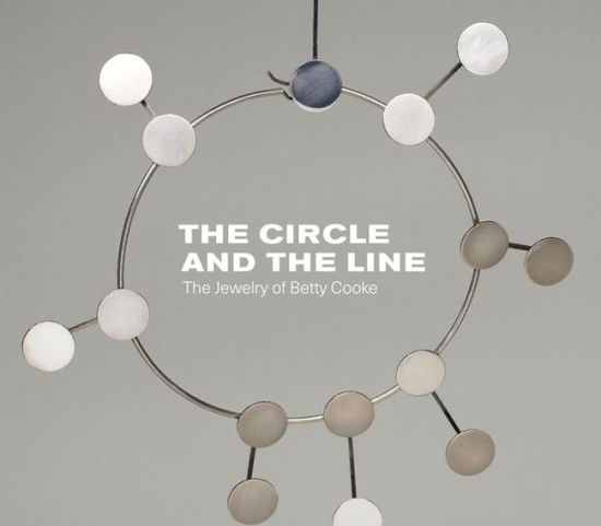 Cover for Jeannine Falino · Circle and the Line: The Jewelry of Betty Cooke (Hardcover Book) (2020)