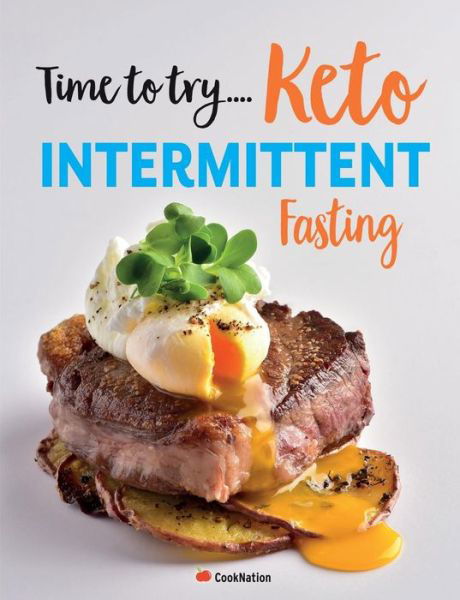 Time to try... Keto Intermittent Fasting: Calorie counted Keto recipes for weight loss & healthy living - Cooknation - Kirjat - Bell & MacKenzie Publishing - 9781912511778 - tiistai 30. huhtikuuta 2019