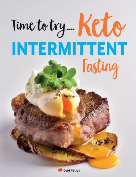 Cover for Cooknation · Time to try... Keto Intermittent Fasting: Calorie counted Keto recipes for weight loss &amp; healthy living (Paperback Bog) (2019)