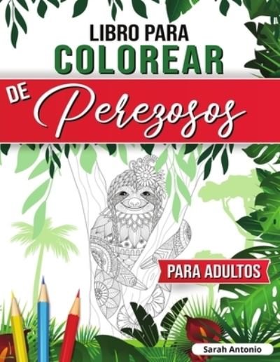 Cover for Sarah Antonio · Libro para Colorear de Perezosos para Adultos (Paperback Bog) (2021)