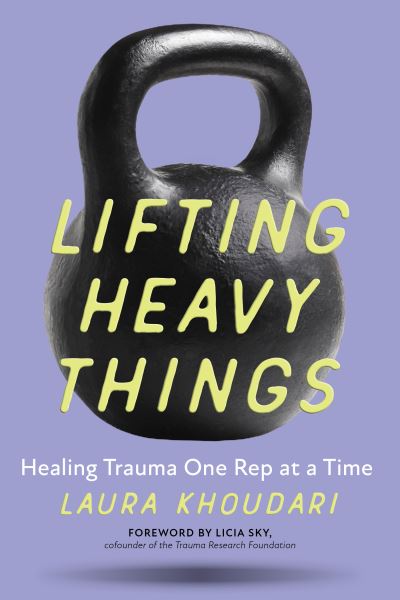 Cover for Laura Khoudari · Lifting Heavy Things: Healing Trauma One Rep at a Time (Paperback Book) (2021)