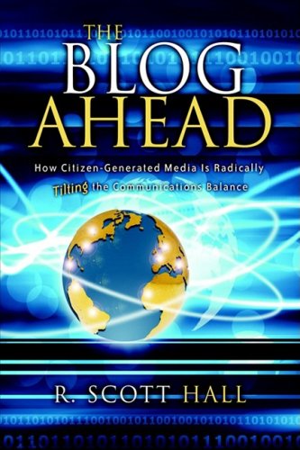 Cover for R Scott Hall · The Blog Ahead: How Citizen-Generated Media Is Radically Tilting the Communications Balance (Hardcover Book) (2006)