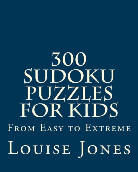 Cover for Louise Jones · 300 Sudoku Puzzles for Kids: from Easy to Extreme (Paperback Book) (2015)