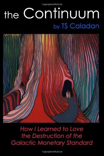 The Continuum: How I Learned to Love the Destruction of the Galactic Monetary Standard - Ts Caladan - Livros - TWB Press - 9781936991778 - 29 de abril de 2014