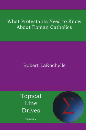 Cover for Robert R. Larochelle · What Protestants Need to Know About Roman Catholics (Paperback Book) (2013)