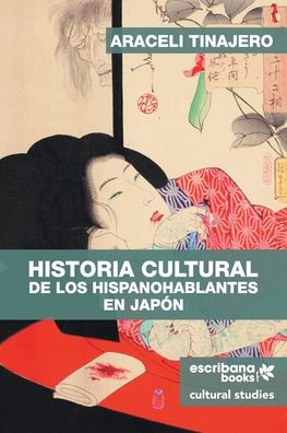 Cover for Araceli Tinajero · Historia cultural de los hispanohablantes en Japon (Taschenbuch) (2019)