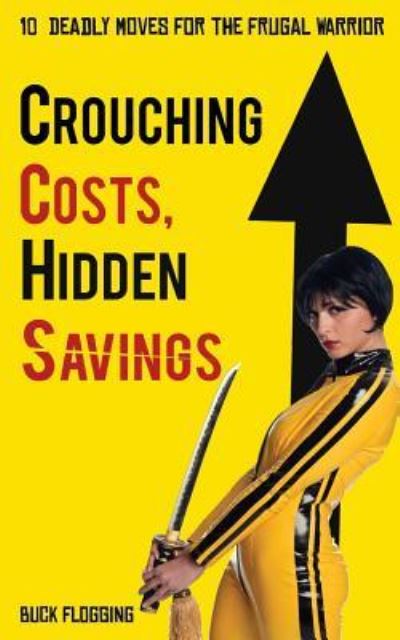 Cover for Buck Flogging · Crouching Costs, Hidden Savings (Paperback Book) (2016)