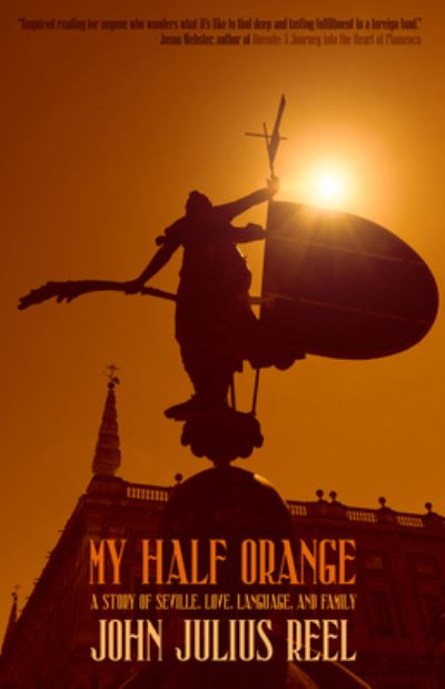 Cover for John Julius Reel · My Half Orange: A Story of Love and Language in Seville (Taschenbuch) (2023)