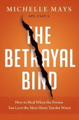 Cover for Michelle Mays · The Betrayal Bind: How to Heal When the Person You Love the Most Has Hurt You the Worst (Taschenbuch) (2023)
