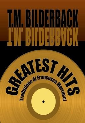 Cover for T M Bilderback · Greatest Hits (Hardcover Book) (2019)