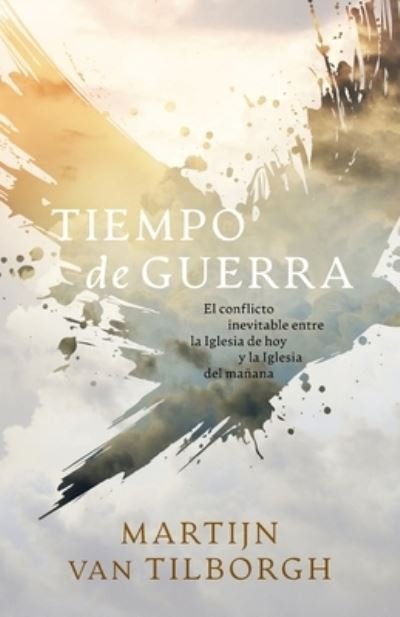 Cover for Martijn Van Tilborgh · Tiempo de guerra: El conflicto inevitable entre la Iglesia de hoy y la Iglesia del manana (Paperback Book) (2021)