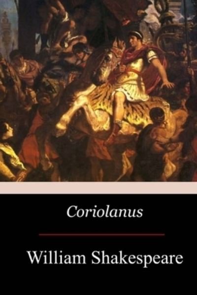 Coriolanus - William Shakespeare - Books - Createspace Independent Publishing Platf - 9781974214778 - August 10, 2017