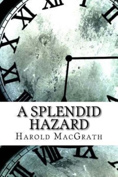 A Splendid Hazard - Harold Macgrath - Książki - Createspace Independent Publishing Platf - 9781974540778 - 15 sierpnia 2017