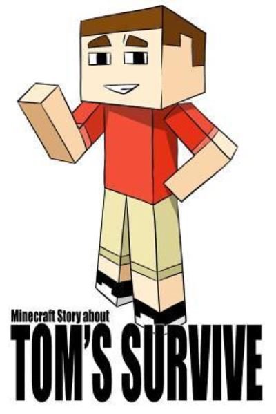Cover for Bohdan Tsypiashchuk · Tom's Adventure Into Minecraft World - Engaging Minecraft Book about Encounters with Minecraft Monsters (Paperback Book) (2017)