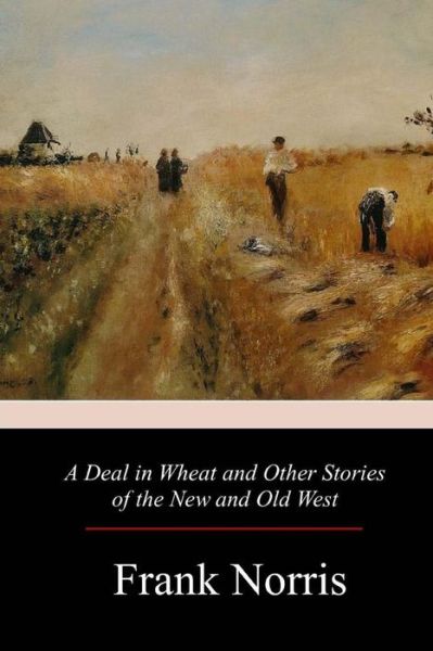 Cover for Frank Norris · A Deal in Wheat and Other Stories of the New and Old West (Paperback Book) (2017)