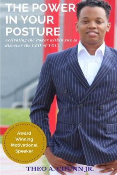 Cover for Theo A. Chunn Jr. · The Power in Your Posture : Activating the Power within you to discover the CEO in you! (Paperback Bog) (2018)