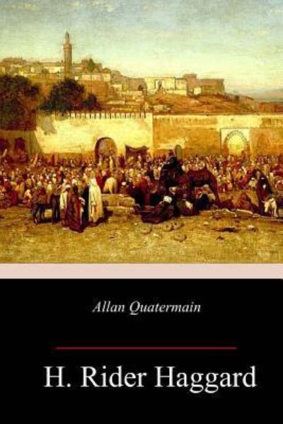 Allan Quatermain - Sir H Rider Haggard - Książki - Createspace Independent Publishing Platf - 9781985159778 - 12 lutego 2018