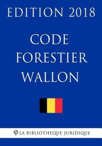 Cover for La Bibliotheque Juridique · Code forestier wallon - Edition 2018 (Pocketbok) (2018)