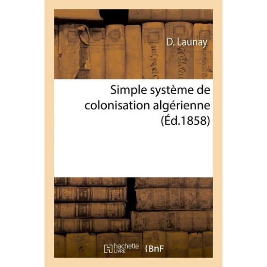 Cover for Launay-d · Simple Systeme De Colonisation Algerienne (Paperback Book) (2016)