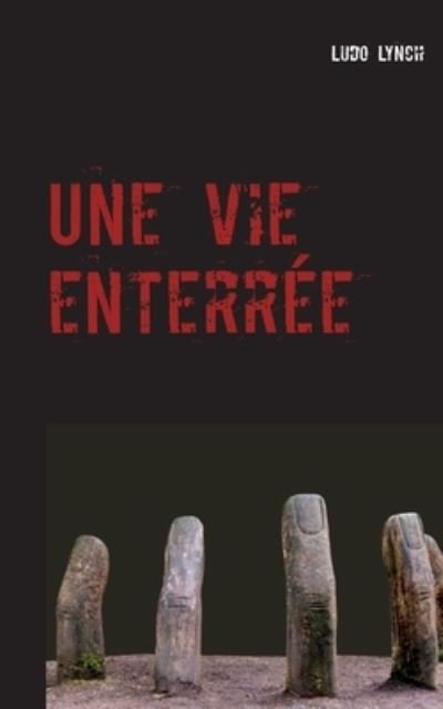 Une vie enterrée - Lynch - Bücher -  - 9782322272778 - 16. Dezember 2020