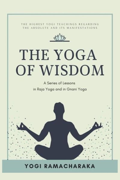 The Yoga of Wisdom - Yogi Ramacharaka - Books - Alicia Editions - 9782357287778 - March 22, 2021