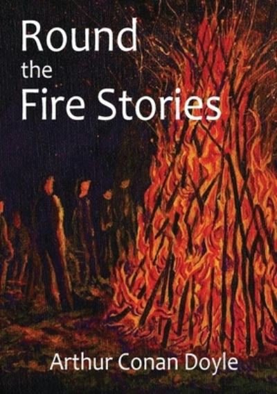 Cover for Sir Arthur Conan Doyle · Round the Fire Stories (Paperback Book) (2020)