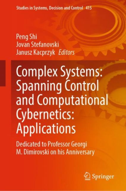 Cover for Peng Shi · Complex Systems: Spanning Control and Computational Cybernetics: Applications: Dedicated to Professor Georgi M. Dimirovski on his Anniversary - Studies in Systems, Decision and Control (Hardcover Book) [2022 edition] (2022)