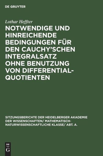 Cover for Lothar Heffter · Notwendige Und Hinreichende Bedingungen Fur Den Cauchy'schen Integralsatz Ohne Benutzung Von Differentialquotienten (Hardcover Book) (1932)