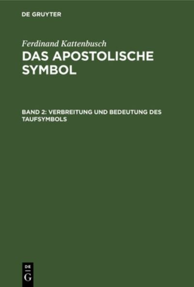 Cover for Ferdinand Kattenbusch · Verbreitung und Bedeutung des Taufsymbols (Bok) (1963)