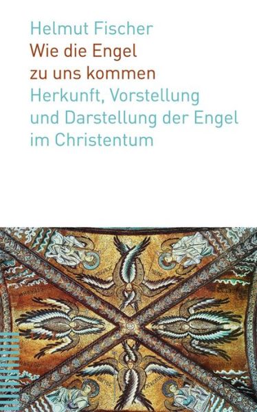 Wie Die Engel Zu Uns Kommen: Herkunft, Vorstellung Und Darstellung Der Engel Im Christentum - Helmut Fischer - Bücher - TVZ - Theologischer Verlag Z|rich - 9783290176778 - 1. November 2012