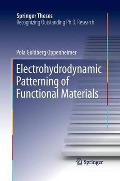 Cover for Pola Goldberg Oppenheimer · Electrohydrodynamic Patterning of Functional Materials - Springer Theses (Taschenbuch) [Softcover reprint of the original 1st ed. 2013 edition] (2015)