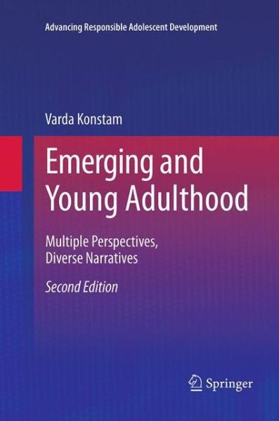 Emerging and Young Adulthood: Multiple Perspectives, Diverse Narratives - Advancing Responsible Adolescent Development - Varda Konstam - Książki - Springer International Publishing AG - 9783319330778 - 10 września 2016