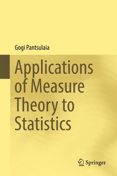 Cover for Gogi Pantsulaia · Applications of Measure Theory to Statistics (Hardcover bog) [1st ed. 2016 edition] (2017)