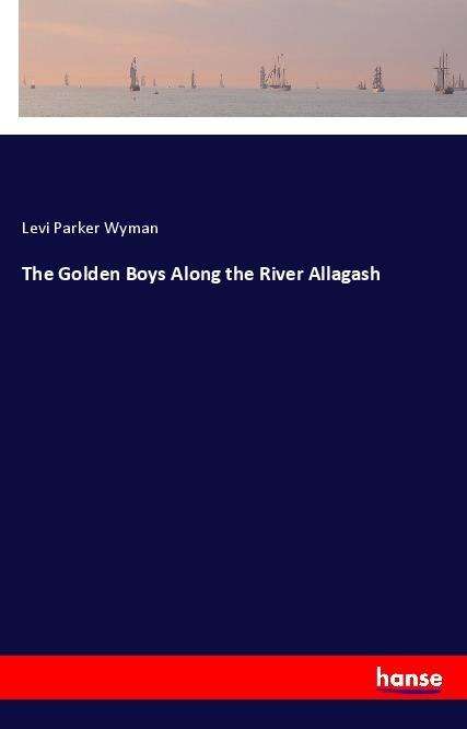 Cover for Wyman · The Golden Boys Along the River A (Book)