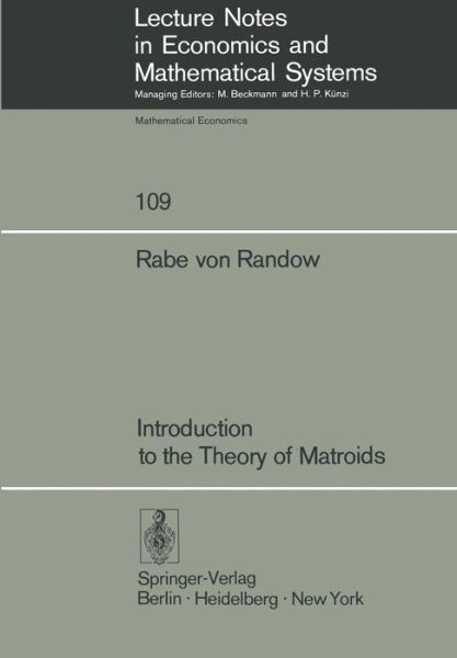 Cover for R. von Randow · Introduction to the Theory of Matroids - Lecture Notes in Economics and Mathematical Systems (Paperback Book) [Softcover reprint of the original 1st ed. 1975 edition] (1975)