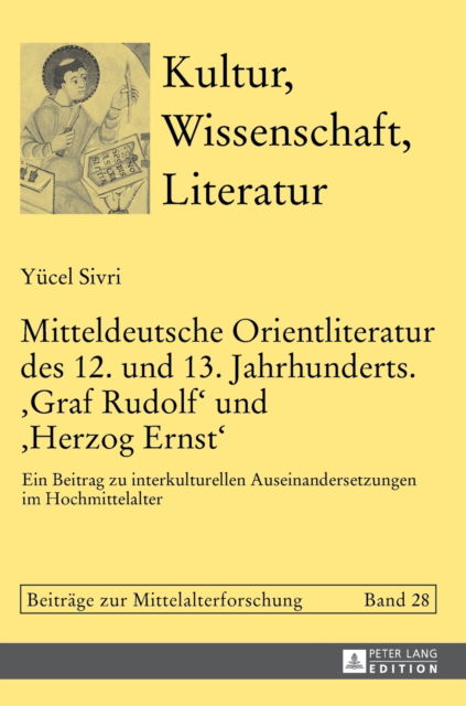 Cover for Yucel Sivri · Mitteldeutsche Orientliteratur Des 12. Und 13. Jahrhunderts. &quot;Graf Rudolf&quot; Und &quot;Herzog Ernst&quot;: Ein Beitrag Zu Interkulturellen Auseinandersetzungen Im Hochmittelalter - Kultur, Wissenschaft, Literatur (Gebundenes Buch) (2016)