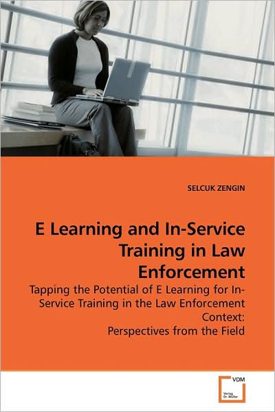Cover for Selcuk Zengin · E Learning and In-service Training in Law Enforcement: Tapping the Potential of E Learning for In-service Training in the Law Enforcement Context: Perspectives from the Field (Paperback Book) (2009)