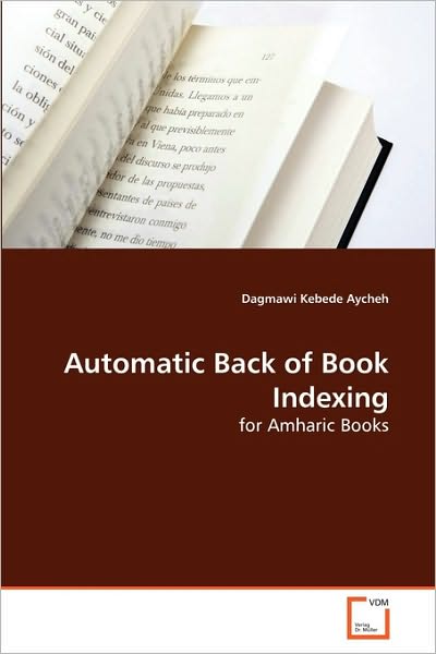 Cover for Dagmawi Kebede Aycheh · Automatic Back of Book Indexing: for Amharic Books (Paperback Book) (2010)