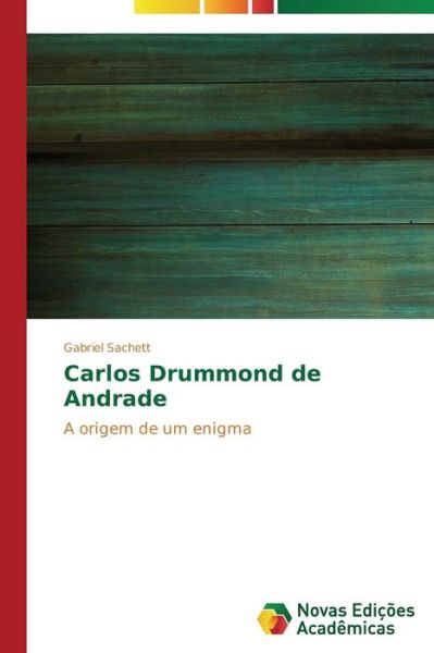 Cover for Gabriel Sachett · Carlos Drummond De Andrade: a Origem De Um Enigma (Paperback Book) [Portuguese edition] (2014)