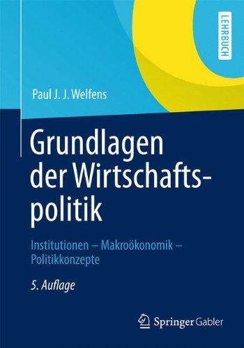 Cover for Paul J J Welfens · Grundlagen Der Wirtschaftspolitik: Institutionen - Makro konomik - Politikkonzepte - Springer-Lehrbuch (Paperback Book) [5th 5., Uberarb. Und Erw. Aufl. 2013 edition] (2012)