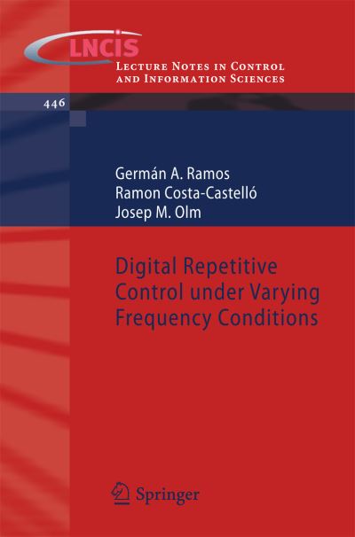 German A. Ramos · Digital Repetitive Control under Varying Frequency Conditions - Lecture Notes in Control and Information Sciences (Taschenbuch) [2013 edition] (2013)