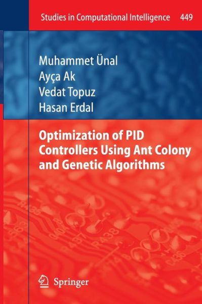 Cover for Muhammet UEnal · Optimization of PID Controllers Using Ant Colony and Genetic Algorithms - Studies in Computational Intelligence (Paperback Book) [2013 edition] (2014)