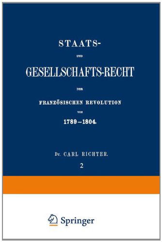 Cover for Carl Richter · Staats- Und Gesellschafts-Recht Der Franzoesischen Revolution Von 1789-1804: Erster Theil / Zweiter Band (Paperback Bog) [Softcover Reprint of the Original 1st 1866 edition] (1901)