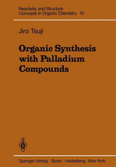 Cover for Jiro Tsuji · Organic Synthesis with Palladium Compounds - Reactivity and Structure: Concepts in Organic Chemistry (Taschenbuch) [Softcover reprint of the original 1st ed. 1980 edition] (2011)