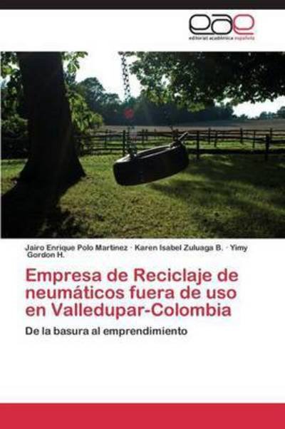 Cover for Yimy Gordon H. · Empresa De Reciclaje De Neumáticos Fuera De Uso en Valledupar-colombia: De La Basura Al Emprendimiento (Pocketbok) [Spanish edition] (2014)