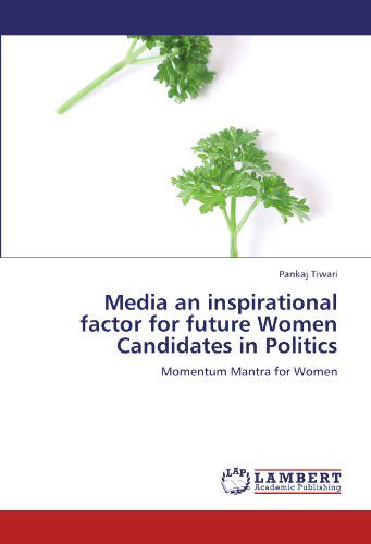 Cover for Pankaj Tiwari · Media an Inspirational Factor for Future Women Candidates in Politics: Momentum Mantra for Women (Paperback Book) (2012)